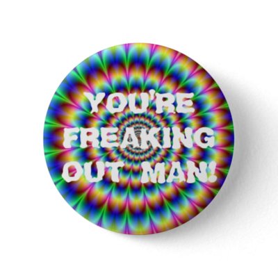 FREAKING OUT MAN! PIN by broomnhammer. Bad trip! BAD TRIP!