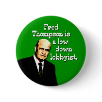 Fred Thompson is a Low Down Lobbyist buttons