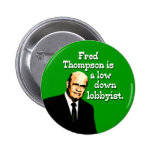 Fred Thompson is a Low Down Lobbyist Pin