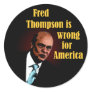 Fred Thompson is Wrong for America Round Sticker