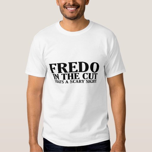 Fredo In The Cut Thats A Scary Sight T Shirts Zazzle 