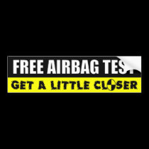 Free Airbag Test - Get A Little Closer bumper stickers