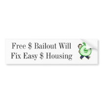 Free $ Bailout Will Fix Easy $ Housing bumper stickers