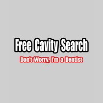 Free Cavity Search (Dentist Joke) Shirts