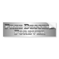 Free Dessert Forever - Bumper Sticker