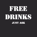 FREE DRINKS Just Ask