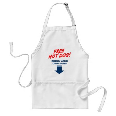 Free Hot Dog, Bring your own buns! Aprons