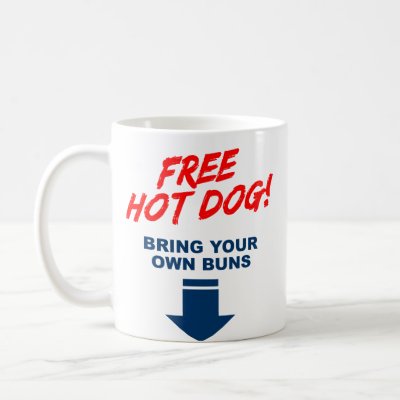 Free Hot Dog, Bring your own buns! mugs