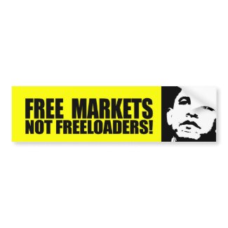 FREE MARKETS NOT FREELOADERS T bumpersticker