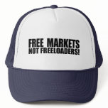 FREE MARKETS NOT FREELOADERS T TRUCKER HATS