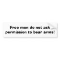 Free men do not ask permission to bear arms! bumper stickers