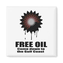 FREE OIL. COME DOWN TO THE GULF COAST. MAGNETS