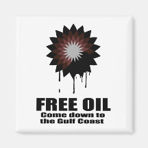 FREE OIL. COME DOWN TO THE GULF COAST. MAGNETS