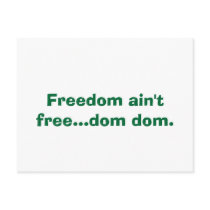 Freedom ain't free...dom dom. postcards by ChrystelWasembeck Freedom ain't free...dom dom. postcards