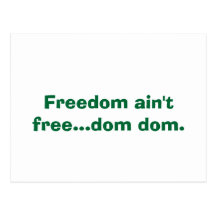 Freedom ain't free...dom dom. postcards