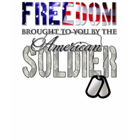 Freedom brought to You by the American Soldier T-Shirt Freedom brought to You by the American Soldier T-Shirt