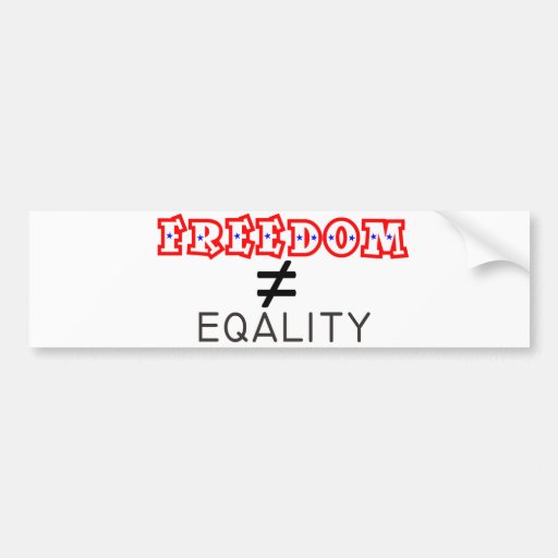 Freedom does not equal Equality Bumper Sticker