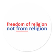 Freedom of religion not from religion round sticker
