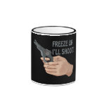 Freeze Or Ill Shoot Mug