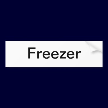Freezer Sign/ bumper stickers