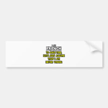 French...Assume I Am Never Wrong Bumper Stickers