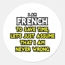 French...Assume I Am Never Wrong Sticker