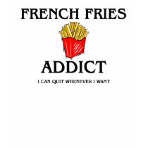 French Fries Addict t-shirts