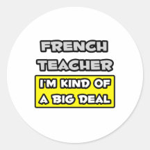 French Teacher .. I'm Kind of a Big Deal Round Stickers