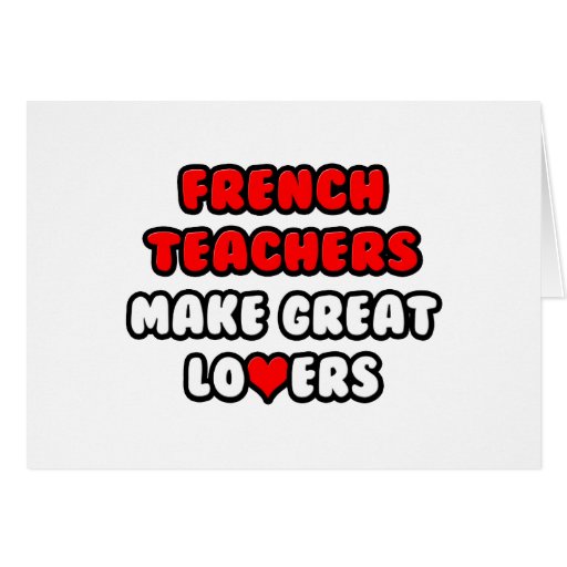 French Teachers Make Great Lovers Greeting Card