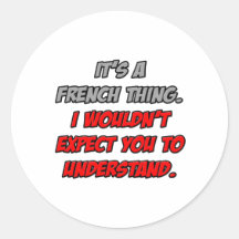 French Thing .. You Wouldn't Understand Sticker