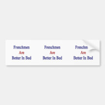 Frenchmen Are Better In Bed Bumper Stickers
