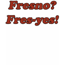 Fres-yes! t-shirts by srobesky Fres-yes! t-shirts