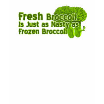 Fresh Broccoli is Nasty t shirts by sogeshirts Fresh Broccoli is Nasty t shirts