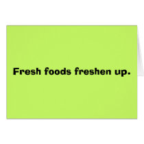 Fresh foods freshen up. cards