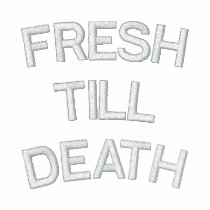 FRESH TILL DEATH embroidered shirts