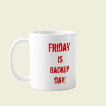 Friday Is Backup Day! mugs