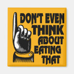 Fridge magnet Don't Even Think About Eating That