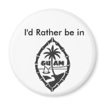 Fridge Magnet " I'd Rather be in guam"