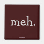 fridge magnet - "meh."