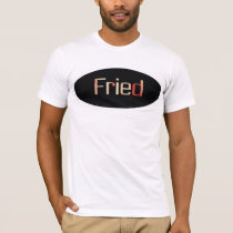 Fried t-shirts by burntright Fried t-shirts