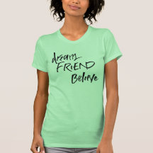 Friend, Believe, Dream Shirt