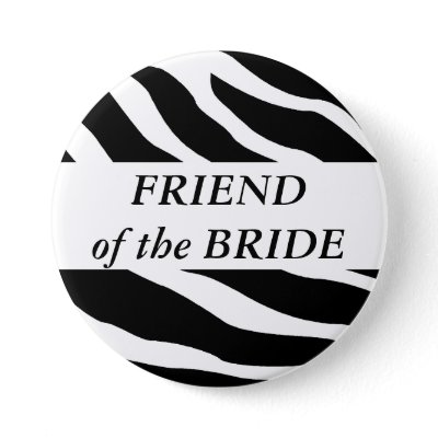 Friend Of The Bride Zebra Wedding Button