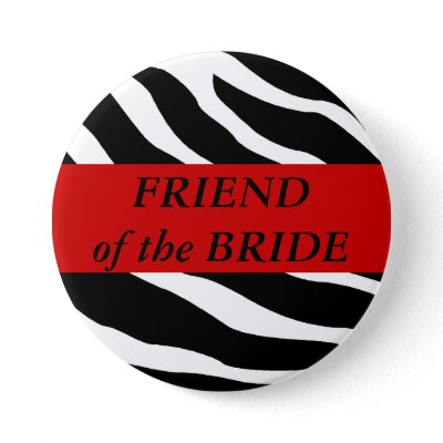 Friend Of The Bride Zebra Wedding Button
