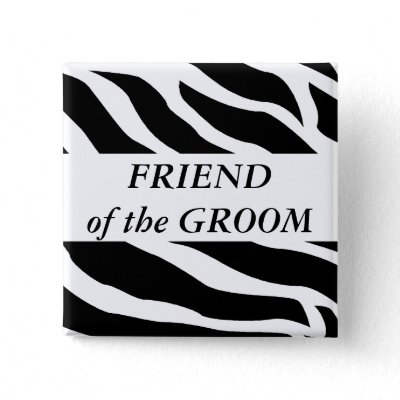 Friend Of The Groom Zebra Wedding Button