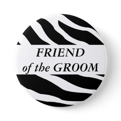 Friend Of The Groom Zebra Wedding Button