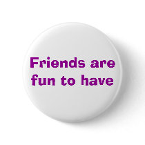 Friends are fun to have buttons by addisonstation Friends are fun to have buttons