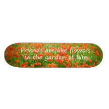 Friends Are Like Flowers Skate Board