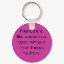 Friends are like pages in a book, without them ... keychains