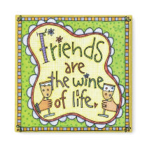 Friends are the wine of life. magnets