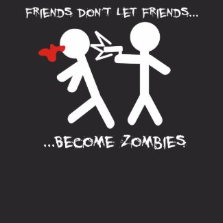 Friends Don't Let Friends Become Zombies shirt